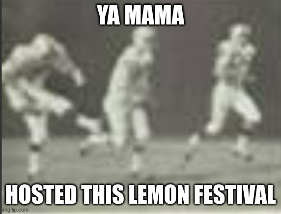 YA MAMA HOSTED THIS LEMON FESTIVAL | made w/ Imgflip meme maker