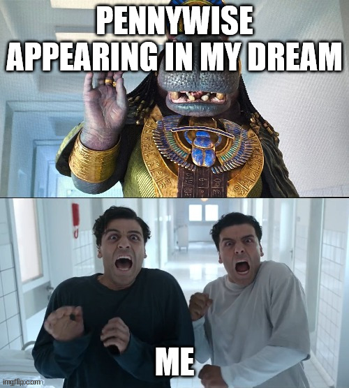 When the clown shows up in your dreams | PENNYWISE APPEARING IN MY DREAM; ME | image tagged in moon knight | made w/ Imgflip meme maker