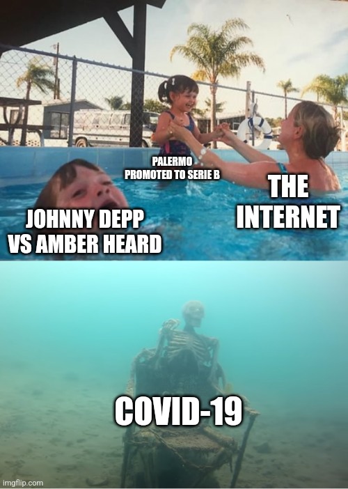 Swimming Pool Kids | PALERMO PROMOTED TO SERIE B; THE INTERNET; JOHNNY DEPP VS AMBER HEARD; COVID-19 | image tagged in swimming pool kids,coronavirus,covid-19,palermo,johnny depp,memes | made w/ Imgflip meme maker