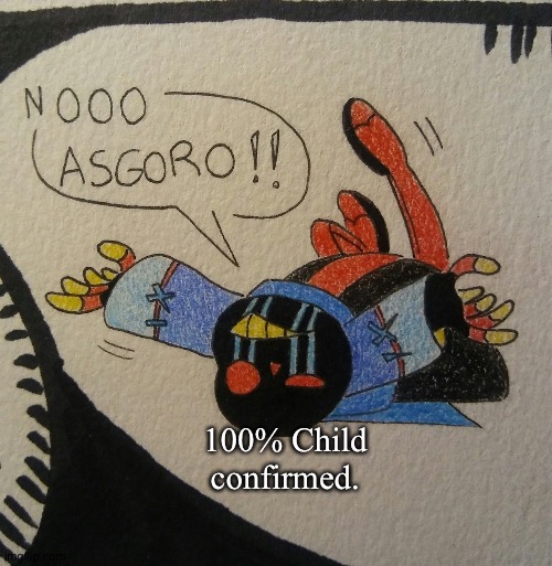 This proves to me that Error is a child. | 100% Child confirmed. | image tagged in nooo asgoro | made w/ Imgflip meme maker