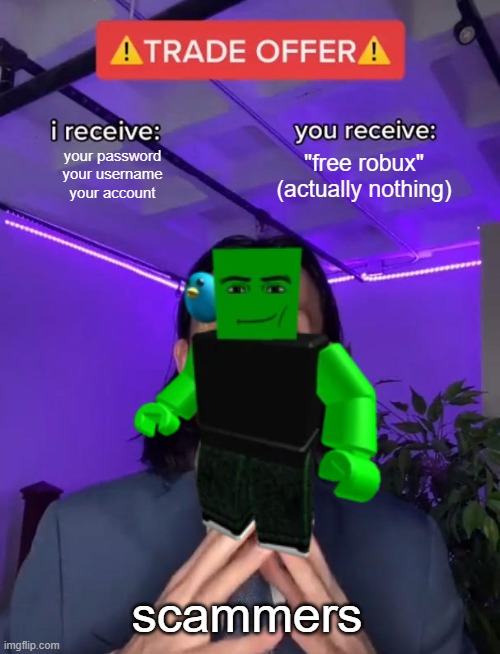scammers in boblox be like | your password
your username
your account; "free robux"
(actually nothing); scammers | image tagged in amogus,roblox,roblox meme,funni,meme | made w/ Imgflip meme maker