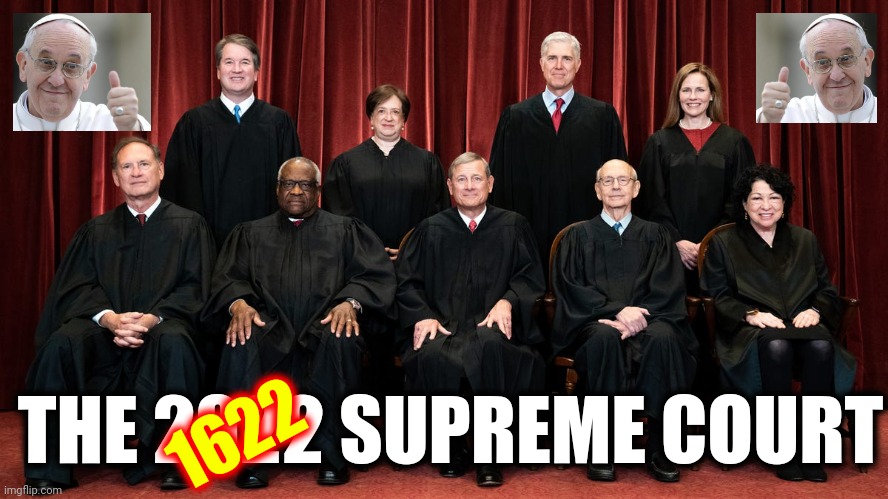 The Divided Italian Catholic States Of America Or The Divided Russian States Of America?  Can We Just Be America Again, Please | THE 2022 SUPREME COURT; 1622 | image tagged in memes,we're sick of corruption,supreme idiots,supreme catholics,supreme assholes,we're not going back | made w/ Imgflip meme maker