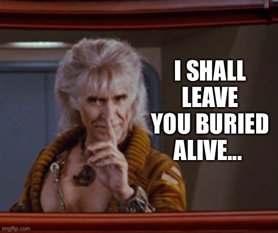 Khan | I SHALL LEAVE YOU BURIED ALIVE... | image tagged in khan | made w/ Imgflip meme maker