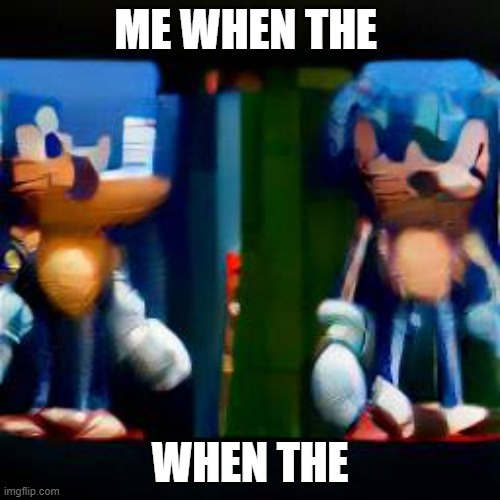 Sonic Has Something To Say | ME WHEN THE; WHEN THE | image tagged in sonic,sonic the hedgehog,public speaking,too many hot dogs,not enough hot dogs | made w/ Imgflip meme maker