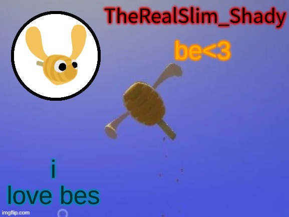 Shady’s hunnabee temp (thanks carlos) | be<3; i love bes | image tagged in shady s hunnabee temp thanks carlos | made w/ Imgflip meme maker