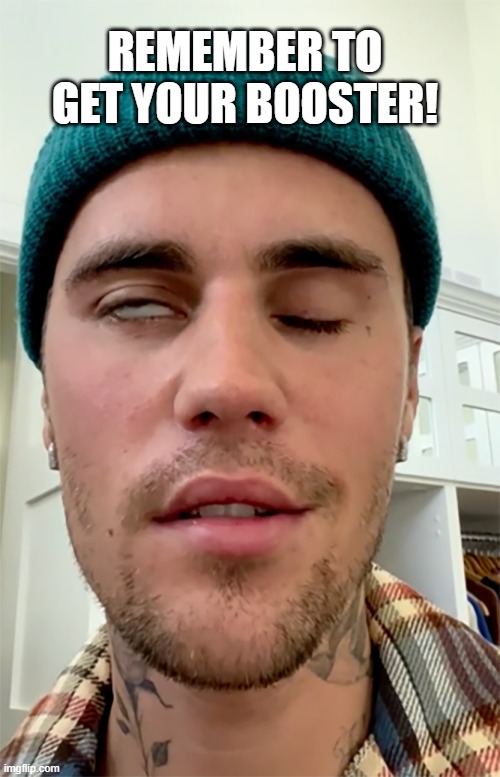 Get Boosted | REMEMBER TO GET YOUR BOOSTER! | image tagged in justin bieber face paralyzed | made w/ Imgflip meme maker