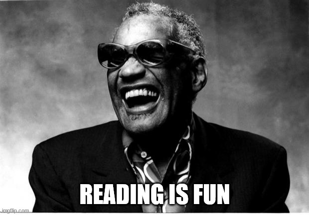 Ray Charles | READING IS FUN | image tagged in ray charles | made w/ Imgflip meme maker