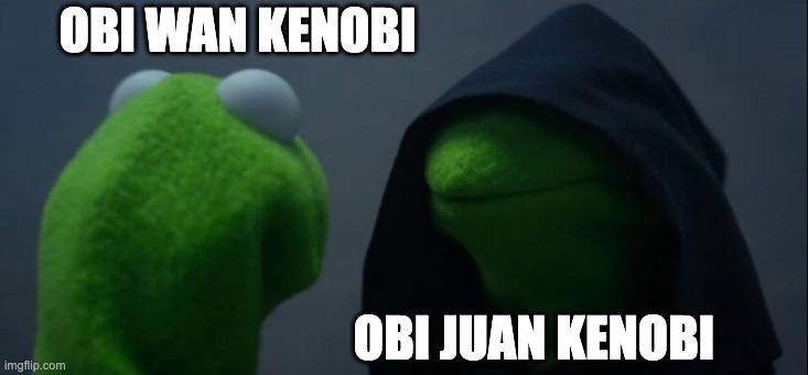 For the new show | OBI WAN KENOBI; OBI JUAN KENOBI | image tagged in memes,evil kermit | made w/ Imgflip meme maker