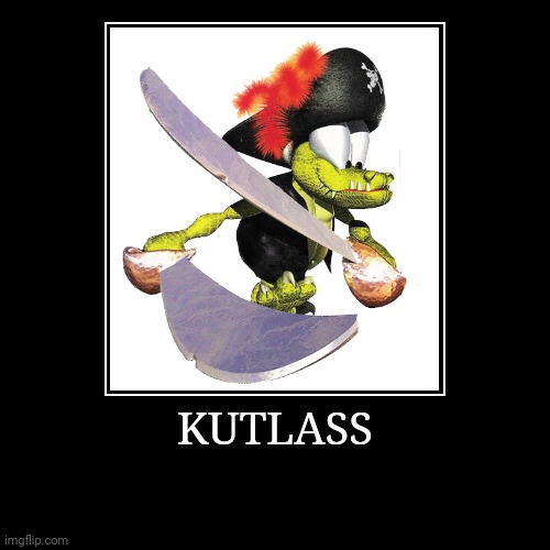 Kutlass | KUTLASS | | image tagged in demotivationals,donkey kong,kutlass | made w/ Imgflip demotivational maker