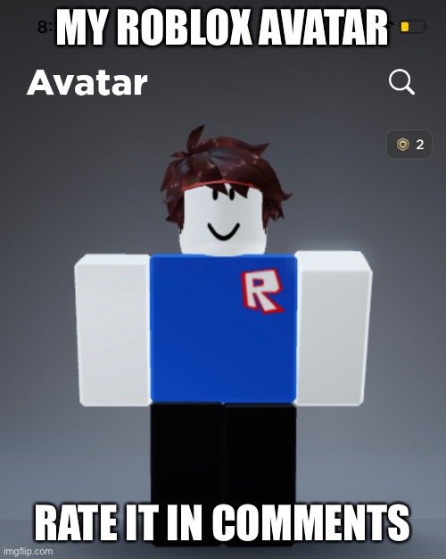 roblox avatar | MY ROBLOX AVATAR; RATE IT IN COMMENTS | image tagged in memes,unfunny,roblox,avatar | made w/ Imgflip meme maker
