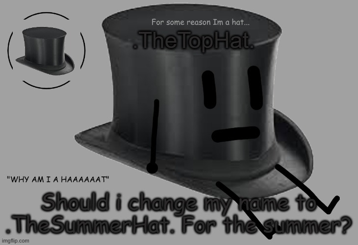 Top Hat announcement temp | Should i change my name to .TheSummerHat. For the summer? | image tagged in top hat announcement temp | made w/ Imgflip meme maker