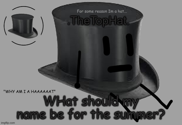 Top Hat announcement temp | WHat should my name be for the summer? | image tagged in top hat announcement temp | made w/ Imgflip meme maker