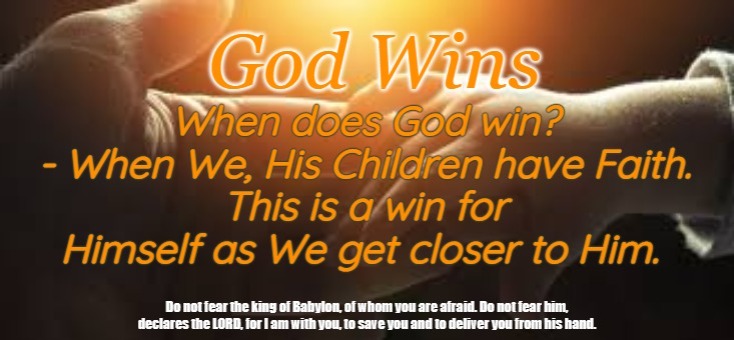God Wins when we have Faith | image tagged in god wins,god,faith,the great awakening,q | made w/ Imgflip meme maker