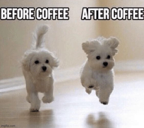 Coffee | image tagged in memes,funny,coffee,glad | made w/ Imgflip meme maker