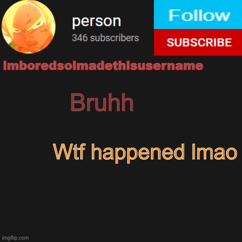 temp | Bruhh; Wtf happened lmao | image tagged in temp | made w/ Imgflip meme maker