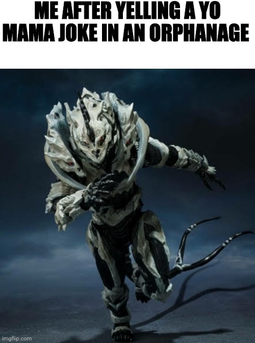 ME AFTER YELLING A YO MAMA JOKE IN AN ORPHANAGE | image tagged in monster x running | made w/ Imgflip meme maker