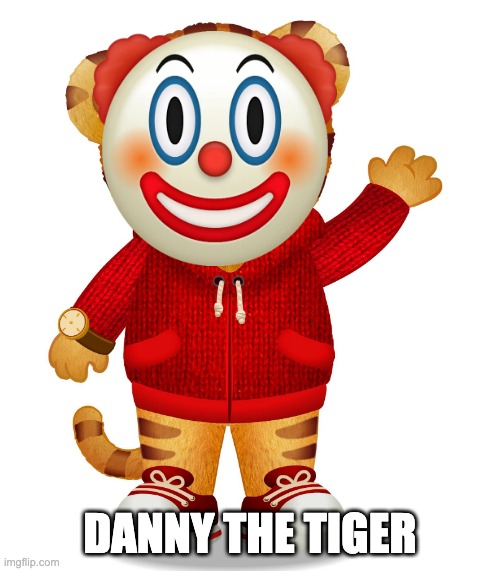 Daniel Tiger | DANNY THE TIGER | image tagged in daniel tiger | made w/ Imgflip meme maker