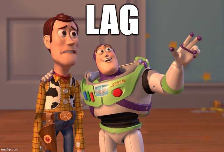 X, X Everywhere Meme | LAG | image tagged in memes,x x everywhere | made w/ Imgflip meme maker