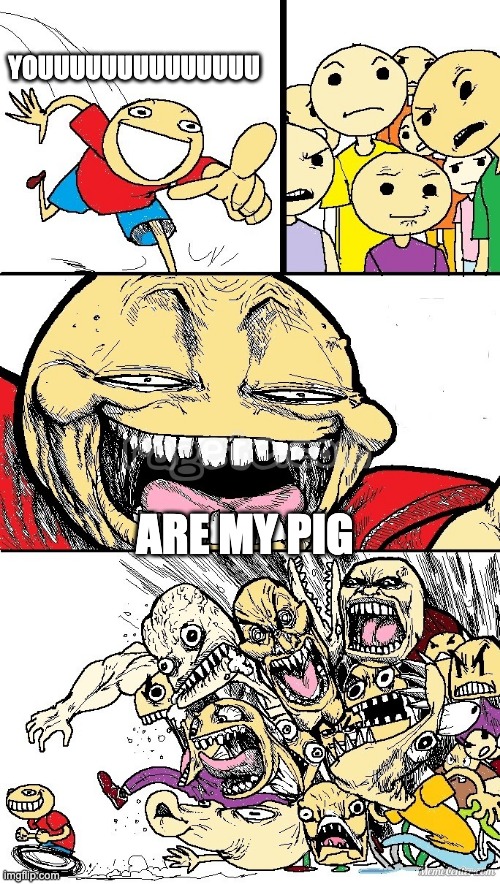 Hey Internet color |  YOUUUUUUUUUUUUUU; ARE MY PIG | image tagged in hey internet color | made w/ Imgflip meme maker
