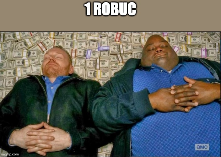 Breaking Bad money nap | 1 ROBUC | image tagged in breaking bad money nap | made w/ Imgflip meme maker