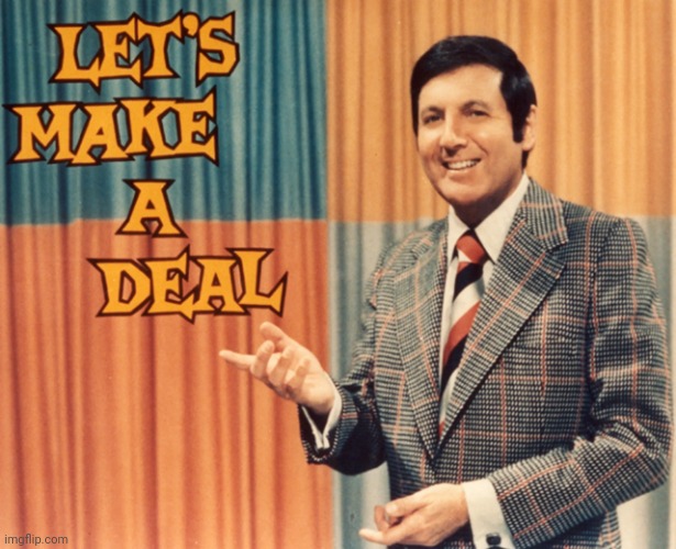 Let's Make a deal | image tagged in let's make a deal | made w/ Imgflip meme maker