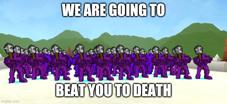 WE ARE GOING TO; BEAT YOU TO DEATH | made w/ Imgflip meme maker