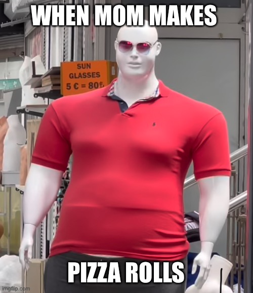 WHEN MOM MAKES; PIZZA ROLLS | image tagged in weed meme | made w/ Imgflip meme maker