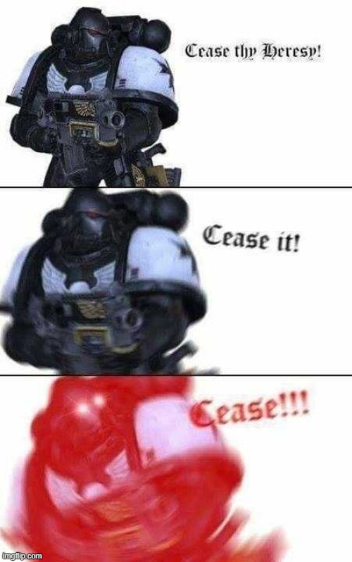 Cease your heresy | image tagged in cease | made w/ Imgflip meme maker