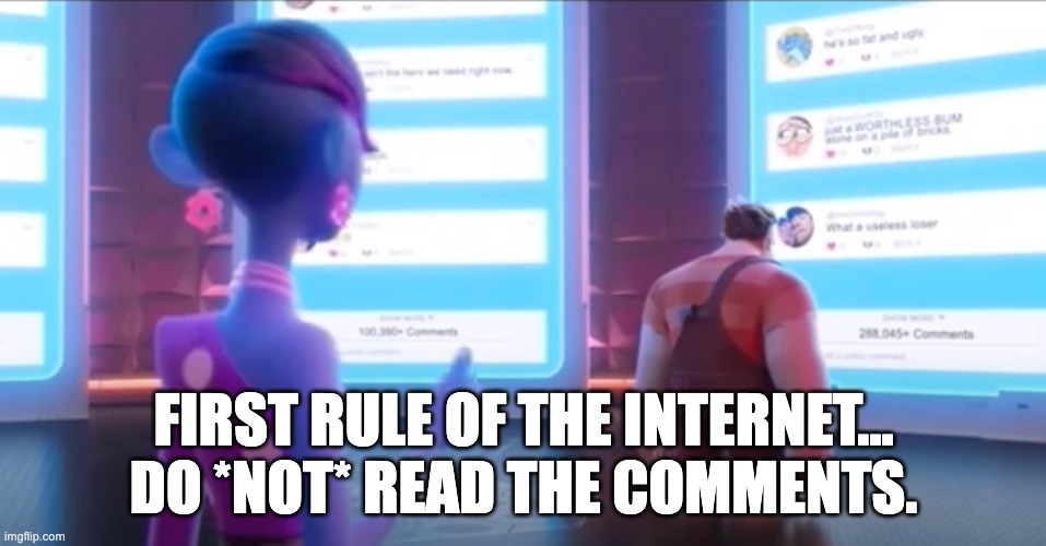 Comments Here | FIRST RULE OF THE INTERNET... DO *NOT* READ THE COMMENTS. | image tagged in comments here | made w/ Imgflip meme maker