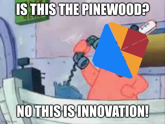 Pinewood and Innovation But it’s No This is Patrick! | IS THIS THE PINEWOOD? NO THIS IS INNOVATION! | image tagged in no this is patrick,pinewood,innovation,roblox,funny,memes | made w/ Imgflip meme maker