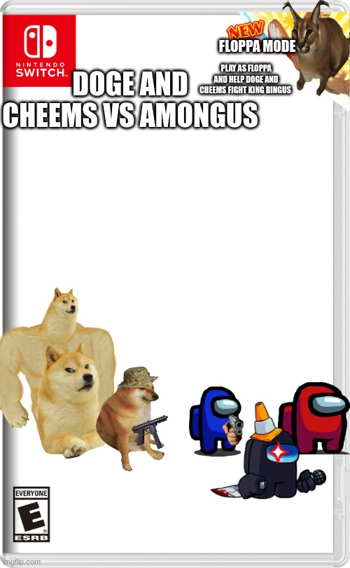 if i get 10 upvotes i will make the the second game ( not begging because its up to you ) | FLOPPA MODE; PLAY AS FLOPPA AND HELP DOGE AND CHEEMS FIGHT KING BINGUS; DOGE AND CHEEMS VS AMONGUS | image tagged in nintendo switch | made w/ Imgflip meme maker