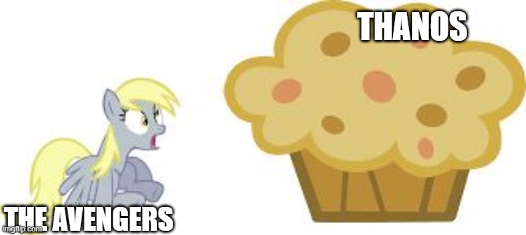 they never stood a chance | THANOS; THE AVENGERS | image tagged in the big muffin w/derpy,marvel,fim,mlp,muffin,derpy | made w/ Imgflip meme maker