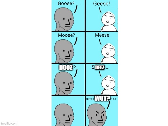 Blank White Template | DOOZ DEEZ WUT? | image tagged in blank white template | made w/ Imgflip meme maker