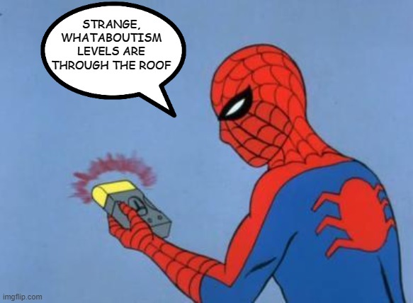spiderman detector | STRANGE, WHATABOUTISM LEVELS ARE THROUGH THE ROOF | image tagged in spiderman detector | made w/ Imgflip meme maker