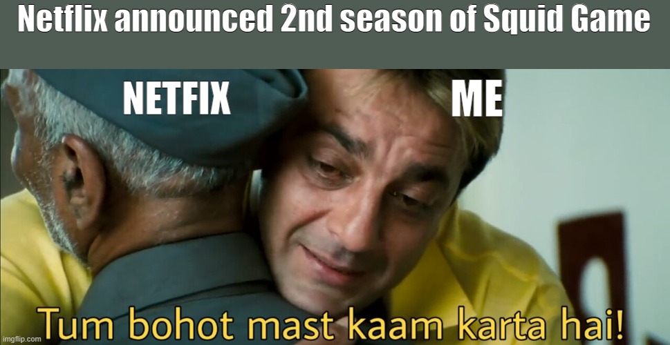 Netflix announced 2nd season of Squid Game; ME; NETFIX | image tagged in funny,squid game,netflix | made w/ Imgflip meme maker