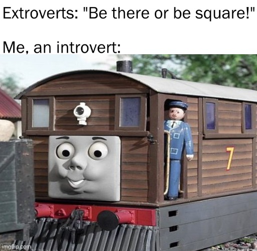 Toby the Introvert | image tagged in thomas and friends,train,toby,toby the tram engine | made w/ Imgflip meme maker