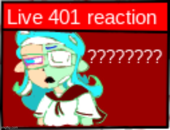 new temp | image tagged in live 401 reaction low quality sorry,drm oc | made w/ Imgflip meme maker