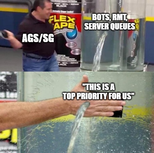 Phil swift flex tape fail | BOTS, RMT, SERVER QUEUES; AGS/SG; "THIS IS A TOP PRIORITY FOR US" | image tagged in phil swift flex tape fail | made w/ Imgflip meme maker