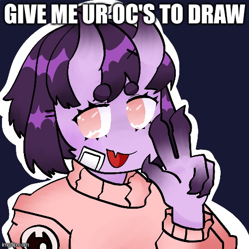 you can only choose ONE oc :/ | GIVE ME UR OC'S TO DRAW | made w/ Imgflip meme maker