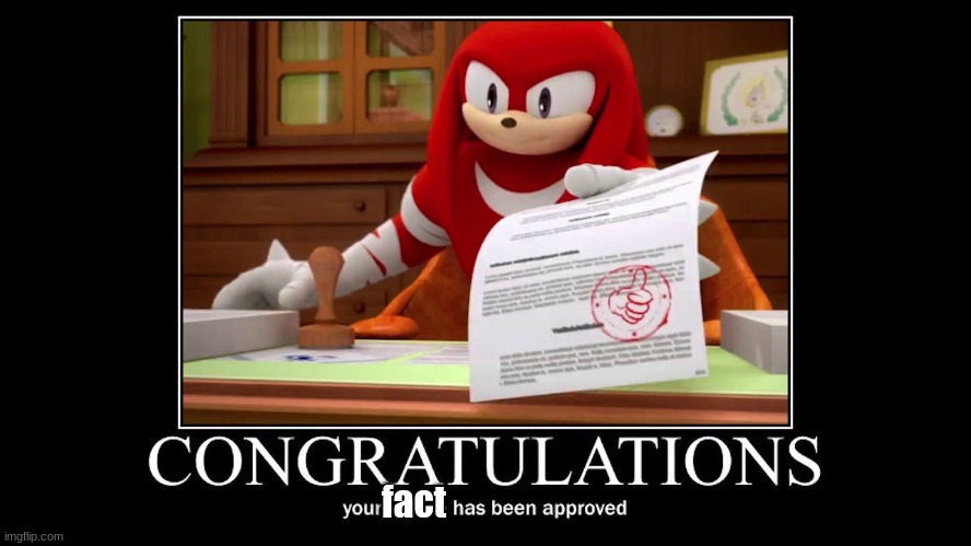 Meme approved Knuckles | fact | image tagged in meme approved knuckles | made w/ Imgflip meme maker