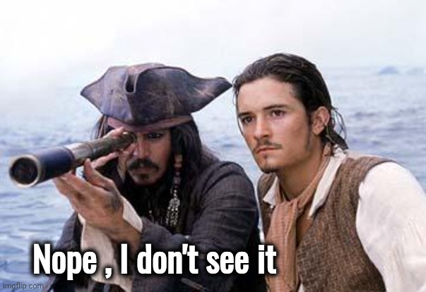 Pirate Telescope | Nope , I don't see it | image tagged in pirate telescope | made w/ Imgflip meme maker