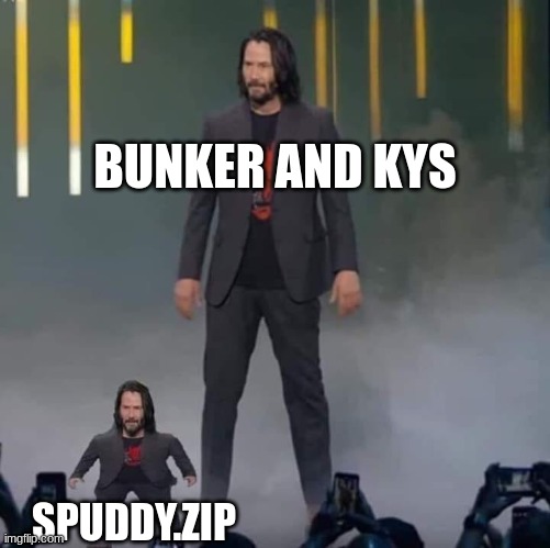 Keanu and Mini Keanu | BUNKER AND KYS; SPUDDY.ZIP | image tagged in keanu and mini keanu | made w/ Imgflip meme maker