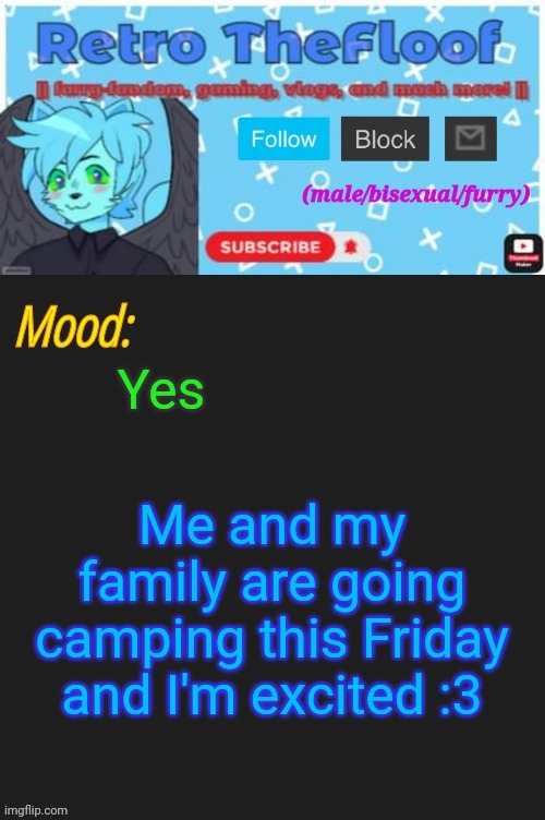 *happy floof noises* | Yes; Me and my family are going camping this Friday and I'm excited :3 | image tagged in retrothefloof's youtube announcement template,camping | made w/ Imgflip meme maker