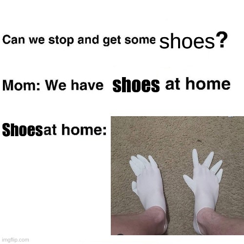 At home | shoes; shoes; Shoes | image tagged in at home | made w/ Imgflip meme maker