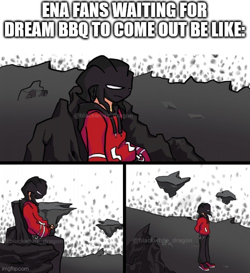 And when it does come out, it will be so good | ENA FANS WAITING FOR DREAM BBQ TO COME OUT BE LIKE: | image tagged in sad agoti | made w/ Imgflip meme maker