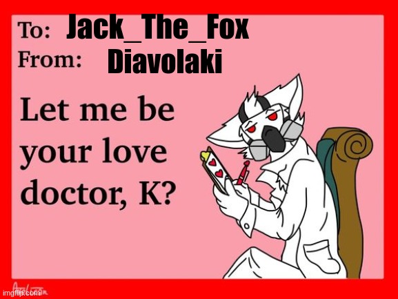 Dr.K love note | Jack_The_Fox; Diavolaki | image tagged in dr k love note | made w/ Imgflip meme maker