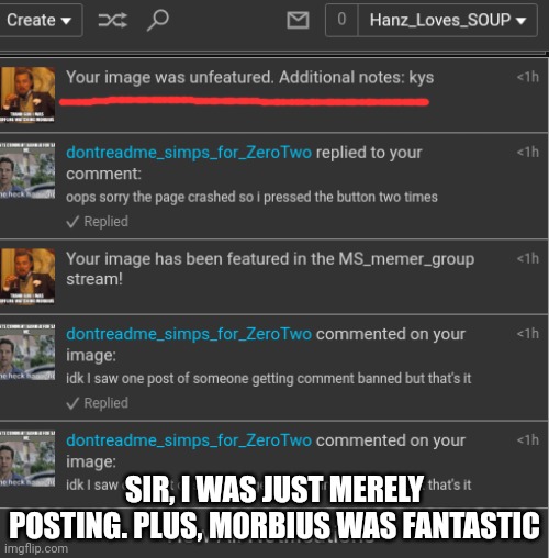 SIR, I WAS JUST MERELY POSTING. PLUS, MORBIUS WAS FANTASTIC | made w/ Imgflip meme maker