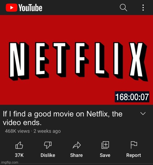 If I find a good movie on Netflix, the
video ends. | made w/ Imgflip meme maker