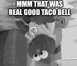 Mmm yummy | MMM THAT WAS REAL GOOD TACO BELL | image tagged in gifs,sussy baka,black,white,diahrea | made w/ Imgflip video-to-gif maker