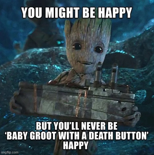 Way Too Happy | image tagged in groot | made w/ Imgflip meme maker